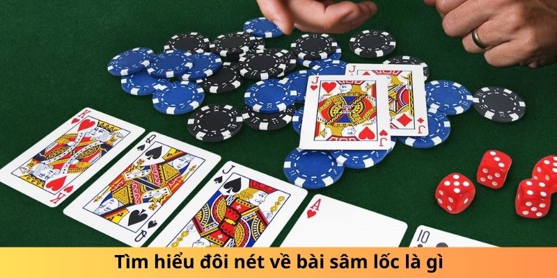 Tìm hiểu đôi nét về bài sâm lốc là gì?